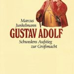 Marcus Junkelmann: Gustav Adolf (1594-1632): Schwedens Aufstieg zur Grossmacht