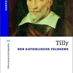 Marcus Junkelmann: Tilly: Der Katholische Feldherr