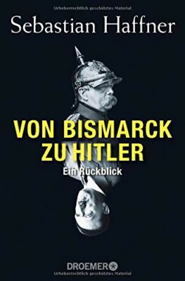 Sebastian Haffner: Von Bismarck zu Hitler: Ein Rückblick