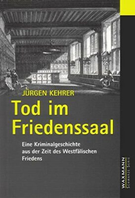 Jürgen Kehrer: Tod im Friedenssaal