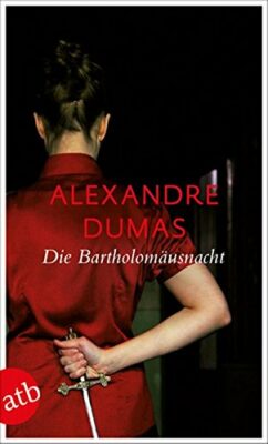 Alexandre Dumas: Die Bartholomäusnacht