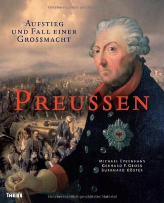 Michael Epkenhans: Preußen: Aufstieg und Fall einer Großmacht