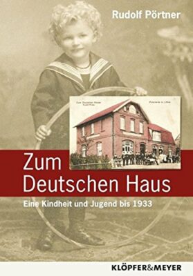 Rudolf Pörtner: Zum Deutschen Haus: Eine Kindheit und Jugend bis 1933