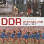 Thomas Bickelhaupt: DDR. Ein fernes Land 1949 - 1990