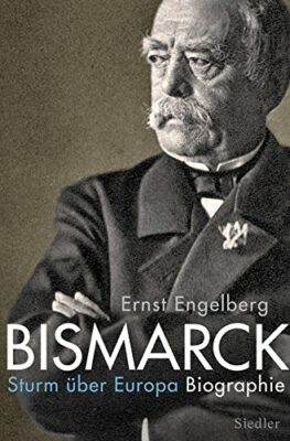 Ernst Engelberg: Bismarck: Sturm über Europa. Biographie