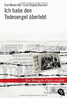 Eva Mozes Kor: Ich habe den Todesengel überlebt: Ein Mengele-Opfer erzählt