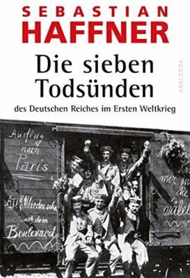 Sebastian Haffner: Die sieben Todsünden des Deutschen Reiches im Ersten Weltkrieg