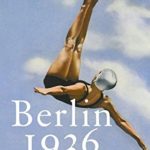 Oliver Hilmes: Berlin 1936: Sechzehn Tage im August