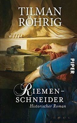 Tilman Röhrig: Riemenschneider: Historischer Roman