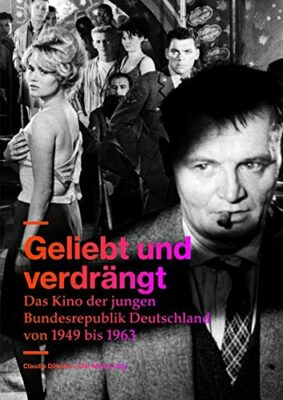 Claudia Dillmann: Geliebt und verdrängt: Das Kino der jungen Bundesrepublik Deutschland
