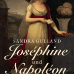 Sandra Gulland: Joséphine und Napoléon