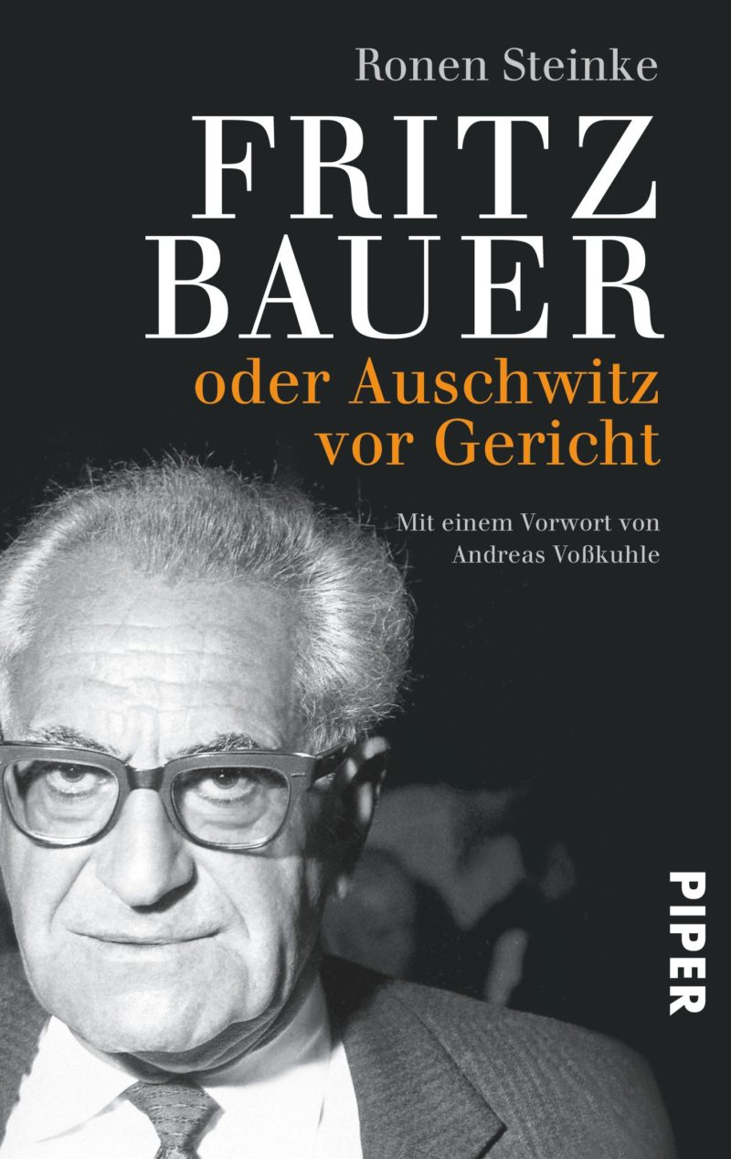 Ronen Steinke: Fritz Bauer: oder Auschwitz vor Gericht