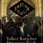 Volker Kutscher: Der nasse Fisch