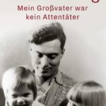 Sophie von Bechtolsheim: Stauffenberg - mein Großvater war kein Attentäter