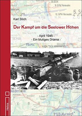 Karl Stich: Der Kampf um die Seelower Höhen