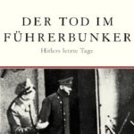 Mario Frank: Der Tod im Führerbunker: Hitlers letzte Tage