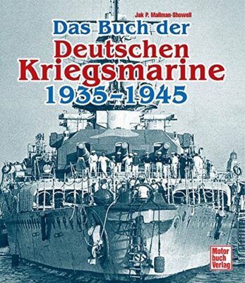 Jak P. Mallmann-Showell: Das Buch der Deutschen Kriegsmarine 1935-1945