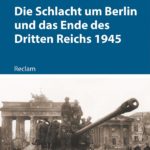Peter Lieb: Die Schlacht um Berlin und das Ende des Dritten Reichs 1945
