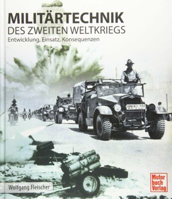 Wolfgang Fleischer: Militärtechnik des Zweiten Weltkrieges: Entwicklung, Einsatz, Konsequenzen