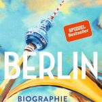 Jens Bisky: Berlin: Biographie einer gro&szlig;en Stadt