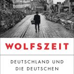 Harald J&auml;hner: Wolfszeit: Deutschland und die Deutschen 1945 - 1955