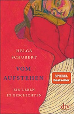 Helga Schubert: Vom Aufstehen: Ein Leben in Geschichten