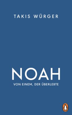 Takis Würger: Noah – Von einem, der überlebte