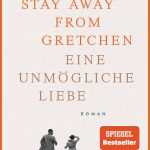 Susanne Abel: Stay away from Gretchen: Eine unmögliche Liebe