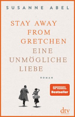 Susanne Abel: Stay away from Gretchen: Eine unmögliche Liebe