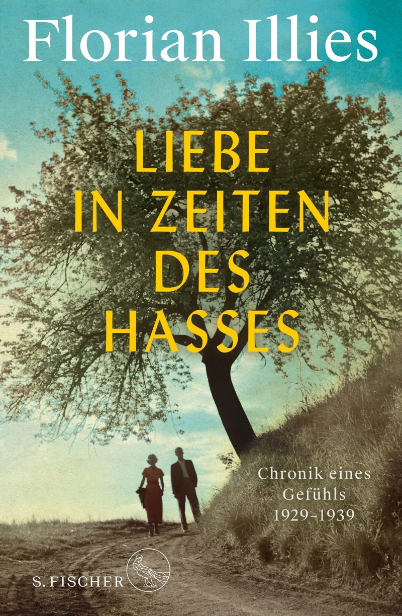 Florian Illies: Liebe in Zeiten des Hasses