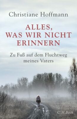 Christiane Hoffmann: Alles, was wir nicht erinnern