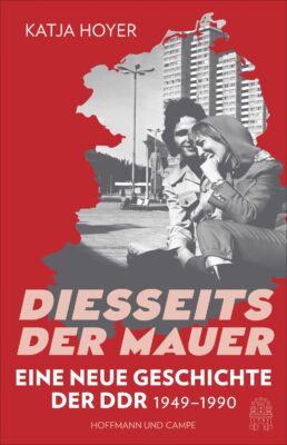 Katja Hoyer: Diesseits der Mauer