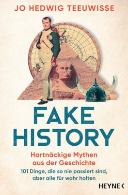 Fake History – Hartnäckige Mythen aus der Geschichte: