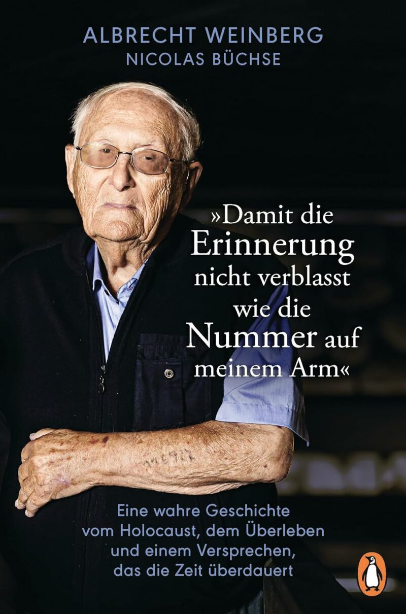 Albrecht Weinberg: »Damit die Erinnerung nicht verblasst wie die Nummer auf meinem Arm«