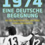 Ronald Reng: 1974 Eine deutsche Begegnung