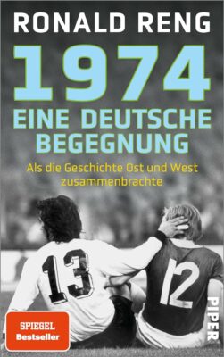 Ronald Reng: 1974  Eine deutsche Begegnung