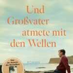 Trude Teige: Und Großvater atmete mit den Wellen