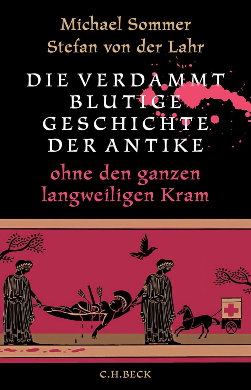 Michael Sommer, Stefan von der Lahr: Die verdammt blutige Geschichte der Antike