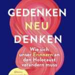 Susanne Siegert: Gedenken neu denken: Wie sich unser Erinnern an den Holocaust verändern muss