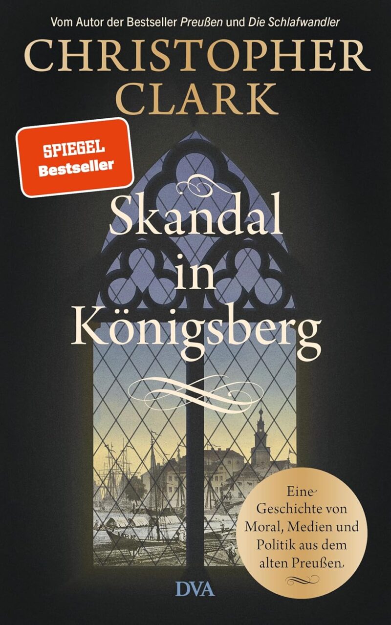 Christopher Clark: Skandal in K&ouml;nigsberg