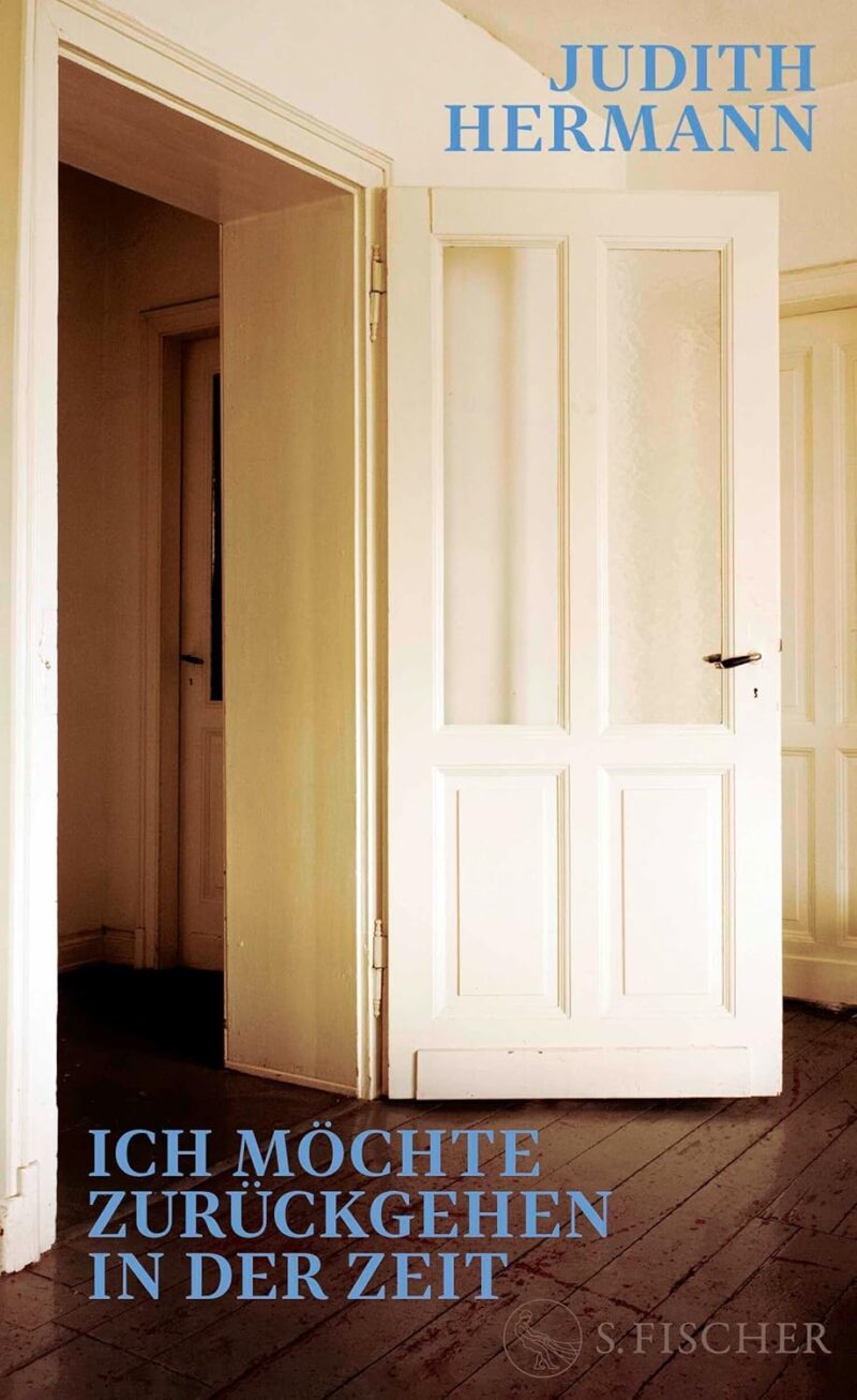 Judith Hermann: Ich m&ouml;chte zur&uuml;ckgehen in der Zeit