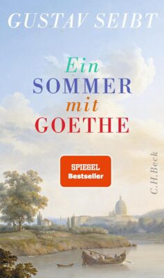 Gustav Seibt: Ein Sommer mit Goethe